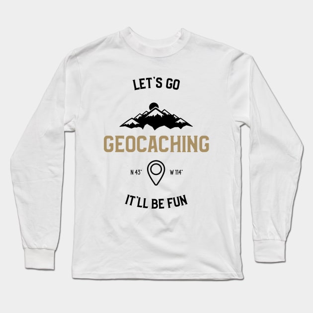 Let's Go It'll Be Fun Geocaching Long Sleeve T-Shirt by OldCamp